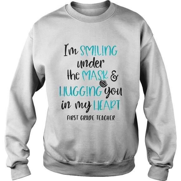 Other - Im Smiling Under The Mask And Liugging You In My Heart First Grade Teacher Shirt